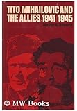 Tito, Mihailovic, and the Allies, 1941-1945