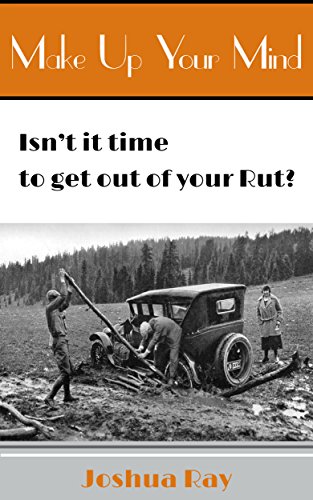 Make Up Your Mind: Isn't it Time to Get Out of Your Rut?