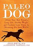 Paleo Dog: Give Your Best Friend a Long Life, Healthy Weight, and Freedom from Illness by Nurturing His Inner Wolf by 