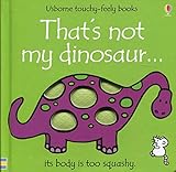 That's Not My Dinosaur (Usborne Touchy-Feely Books) (Touchy-Feely Board Books) by F. Watt, R. Wells