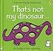 That's Not My Dinosaur (Usborne Touchy-Feely Books) (Touchy-Feely Board Books) by F. Watt, R. Wells