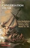 In Conversation with God - Volume 4 Part 1: Ordinary Time Weeks 13 - 18