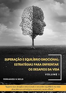 Livro Superação e Equilíbrio Emocional: Estratégias para Enfrentar os Desafios da Vida: "Supere seus desafios emocionais e encontre equilíbrio na vida: descubra as estratégias essenciais neste eBook."