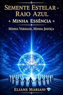 Livro SEMENTE ESTELAR - RAIO AZUL: MINHA ESSÊNCIA ★ MINHA VERDADE, MINHA JUSTIÇA
