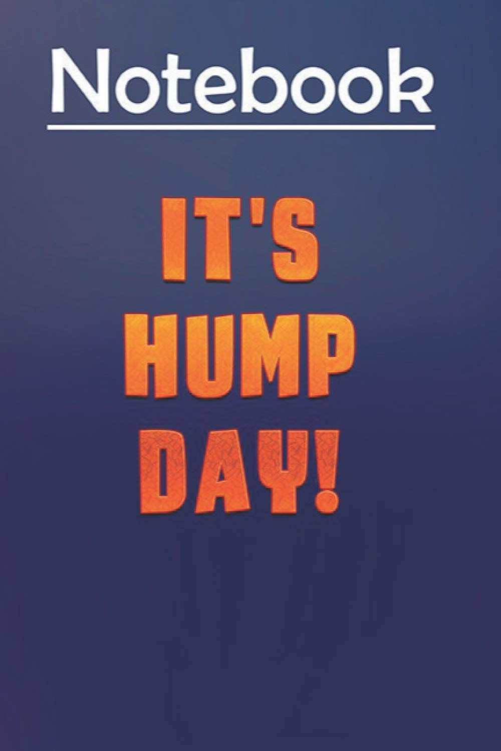 Composition Notebook Journal Notebook Gift: Its Hump Day Wednesday Midweek Middle Week 6'' x 9'', 100 Pages, Soft Cover, Matte Finish to Take Notes and Write Daily