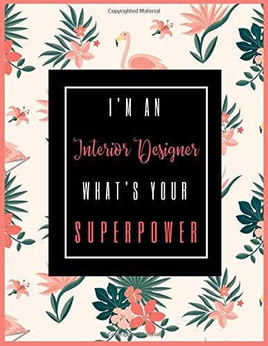 I'm An INTERIOR DESIGNER, What's Your Superpower?: 2020-2021 Planner for Interior Designer, 2-Year Planner With Daily, Weekly, Monthly And Calendar (January 2020 through December 2021)
