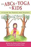 The ABCs of Yoga for Kids: A Guide for Parents and Teachers by 