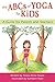 The ABCs of Yoga for Kids: A Guide for Parents and Teachers by 