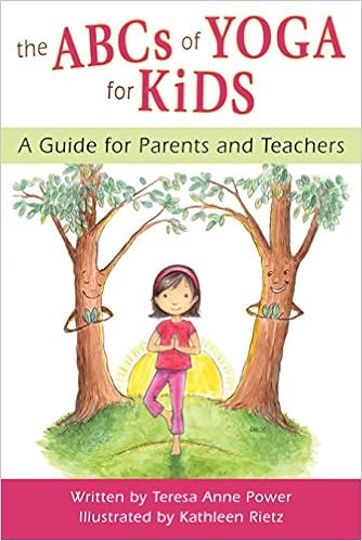 The ABCs of Yoga for Kids: A Guide for Parents and Teachers, by Teresa Anne Power The ABCs of Yoga for Kids: A Guide for Parents and Teachers, by Teresa Anne Power