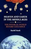 Heaven and Earth in the Middle Ages : The Physical World Before Columbus, Simek, Rudolf, 0851156088
