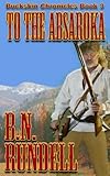 To The Absaroka (Buckskin Chronicles) (Volume 3)
