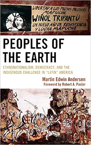 Peoples Of The Earth Ethnonationalism Democracy And The Indigenous Challenge In Latin America Martin Edwin Andersen 9780739143919 Amazon Com Books