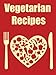 Vegetarian Recipes: 30 Delicious, Nutritious, Cholesterol Free Vegetarian Recipes For Compassionate Eating-Easy, Healthy, Standby Recipes For Your Vegetarian ... Cooker, Vegetarian, Vegetarian Weight Loss)
