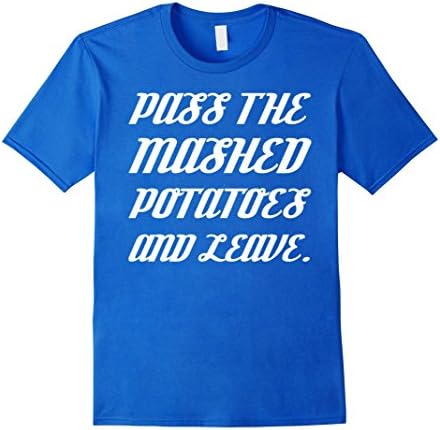 Mens Funny: Pass the mashed potatoes and leave, thanksgiving 2017 Medium Royal Blue