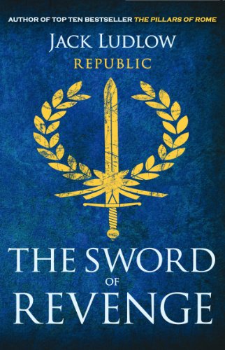 The Sword of Revenge: The epic story of the Roman Republic by Jack Ludlow