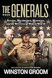 The Generals: Patton, MacArthur, Marshall, and the Winning of World War II by Winston Groom