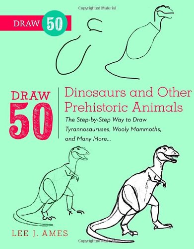 Draw 50 Dinosaurs and Other Prehistoric Animals: The Step-by-Step Way to Draw Tyrannosauruses, Woolly Mammoths, and Many More...