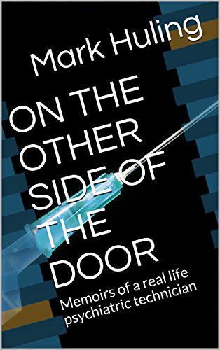 ON THE OTHER SIDE OF THE DOOR: Memoirs of a real life psychiatric technician