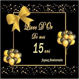 Livre D Or Anniversaire 15 Ans Cadeau Fete Decoration Souvenirs Beau Livre D Or A Completer De Felicitations Meilleurs Voeux Et Messages Joyeux Anniversaire Amazon Fr Meria Maya Livres
