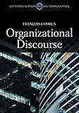 Organizational Discourse: Communication and Constitution (Key Themes in Organizational Communication)