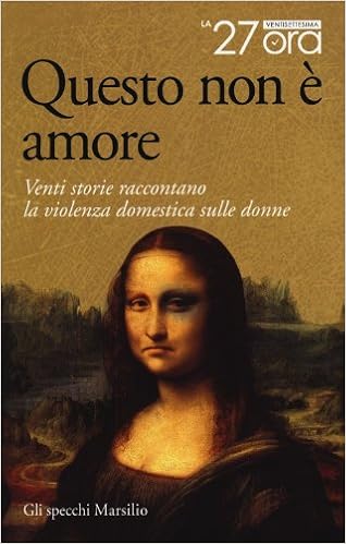 La 27esima Ora - Questo non è amore. Venti storie raccontano la violenza domestica sulle donne (2013)