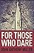 For Those Who Dare by John Anthony Miller