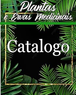 Livro CATALOGO PLANTAS E ERVAS MEDICINAIS: PLANTAS E ERVAS MEDICINAIS