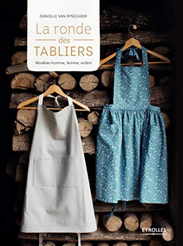 La ronde des tabliers: Modèles homme, femme, enfant (EYROLLES) (French Edition) by Danielle Van Ryseghem