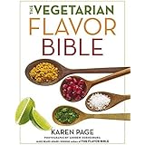The Vegetarian Flavor Bible: The Essential Guide to Culinary Creativity with Vegetables, Fruits, Grains, Legumes, Nuts, Seeds