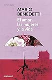 El amor, las mujeres y la vida / Love, Women and Life (Spanish Edition) by Mario Benedetti