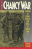 Front cover for the book Chancy War, The: Winning China, Burma, and India in World War II by Edward Fischer