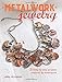 Metalwork Jewelry: 35 step-by-step projects inspired by steampunk