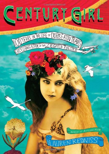 Century Girl: 100 Years in the Life of Doris Eaton Travis Last Living Star of the Ziegfeld Follies
