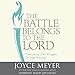 The Battle Belongs to the Lord: Overcoming Life's Struggles Through Worship