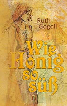 Wie Honig So Suss German Edition Kindle Edition By Gogoll Ruth Romance Kindle Ebooks Amazon Com