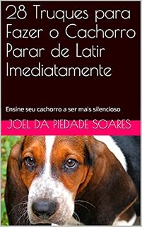 28 Truques para Fazer o Cachorro Parar de Latir Imediatamente: Ensine seu cachorro a ser mais silencioso