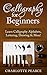 Calligraphy For Beginners: Learn Calligraphy Alphabets, Lettering, Drawing & More! (Calligraphy Alphabet, Calligraphy Writing, Handwriting Improvement, ... For Beginners, Penmanship, Lettering, Art)