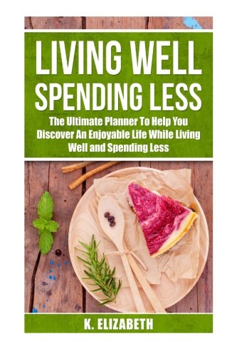 Living Well, Spending Less (Living Well Spending Less Planner, Living Well Spending Less, Decluttering, Budgeting, Minimalist, Saving, Christian Living)