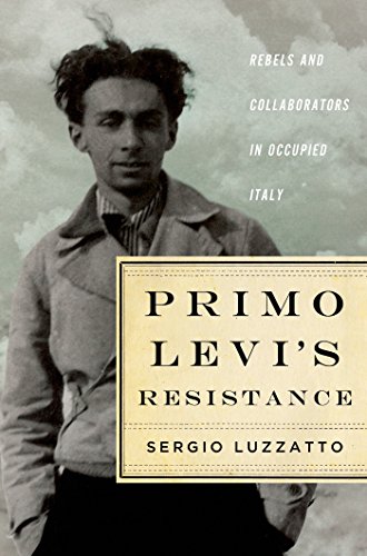 D0wnl0ad Primo Levi's Resistance: Rebels and Collaborators in Occupied Italy<br />[P.D.F]