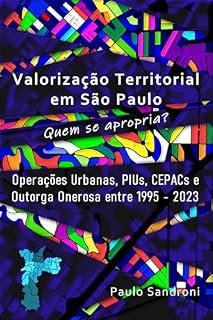 Livro Valorização Territorial em São Paulo, quem se apropria? : Operações Urbanas, PIUs, CEPACs e Outorga Onerosa entre 1995 e 2023.