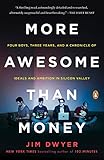 More Awesome Than Money: Four Boys, Three Years, and a Chronicle of Ideals and Ambition in Silicon Valley cover