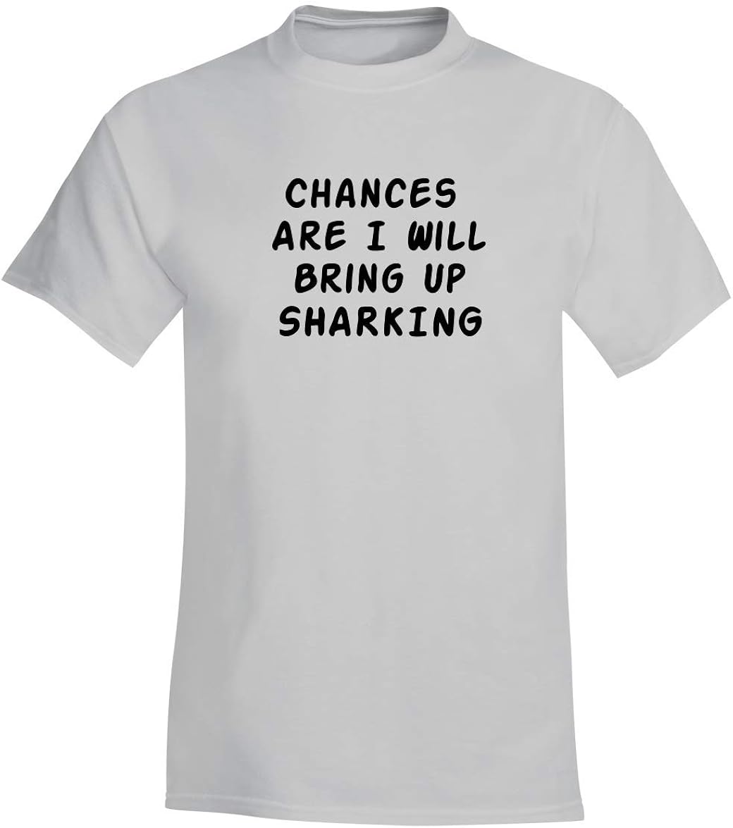 Chances Are I Will Bring Up SHARKING - A Soft & Comfortable Men's T-Shirt