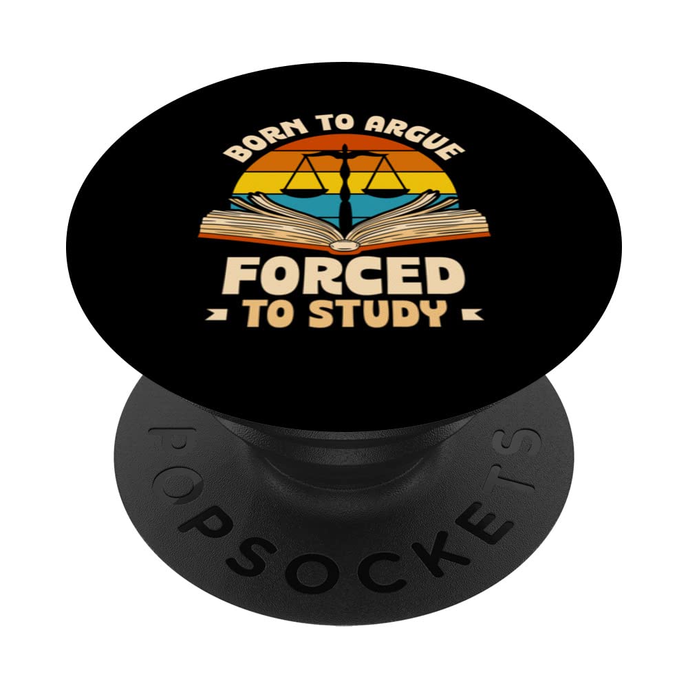 Born To Argue Forced To Study Lawyer Attorney Law Advocate PopSockets Swappable PopGrip