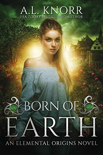 Born of Earth: An Elemental Origins Novel (The Elemental Origins Series) (Volume 3)