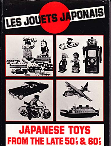 Les Jouets Japonais: Japanese Toys from the Late 50s and 60s - Jacky