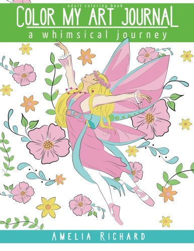 Adult Coloring Book - Color My Art Journal: a whimsical journey (Volume 2) by Amelia Richard