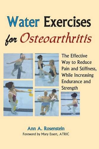 Water Exercises for Osteoarthritis: The Effective Way to Reduce Pain and Stiffness, While Increasing Endurance and Strength (Best Exercise For Osteoarthritis)