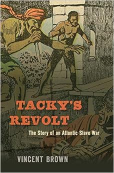 Tacky’s Revolt: The Story of an Atlantic Slave War Tacky’s Revolt: The Story of an Atlantic Slave War