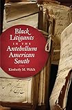 Kimberly Welch, "Black Litigants in the Antebellum American South" (UNC Press, 2018)