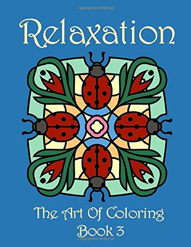 Relaxation: The Art Of Coloring Book 3: A Relaxation Coloring Book For
